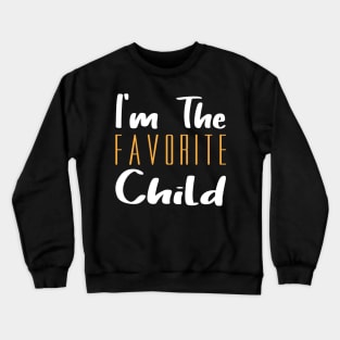 I'm The Favorite Child Crewneck Sweatshirt